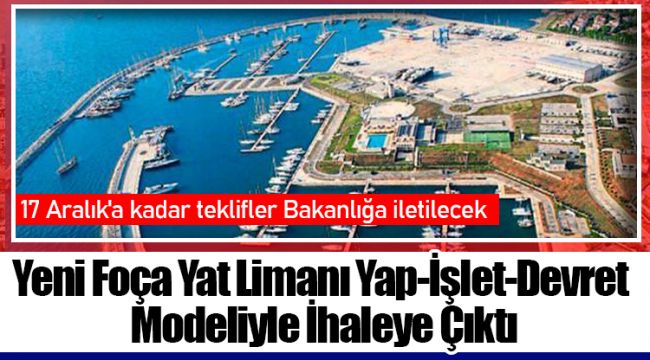 Yeni Foça Yat Limanı Yap-İşlet-Devret Modeliyle İhaleye Çıktı