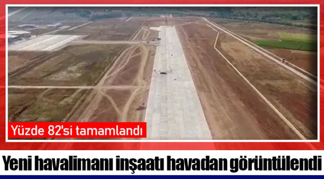 Yeni havalimanı inşaatı havadan görüntülendi