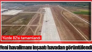 Yeni havalimanı inşaatı havadan görüntülendi