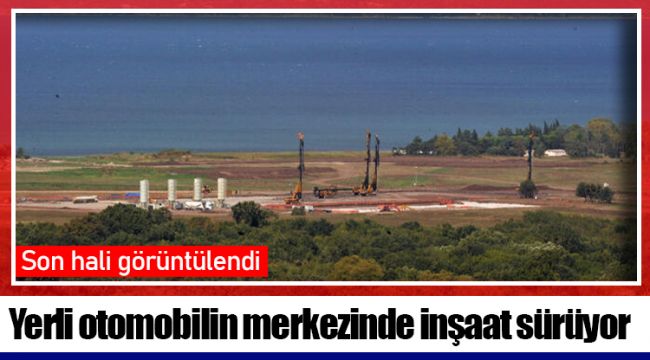 Yerli otomobilin merkezinde inşaat sürüyor