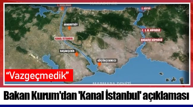 Bakan Kurum'dan 'Kanal İstanbul' açıklaması