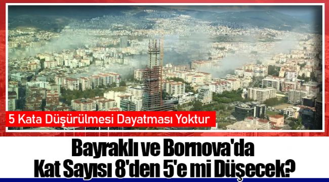 Bayraklı ve Bornova'da Kat Sayısı 8'den 5'e mi Düşecek?