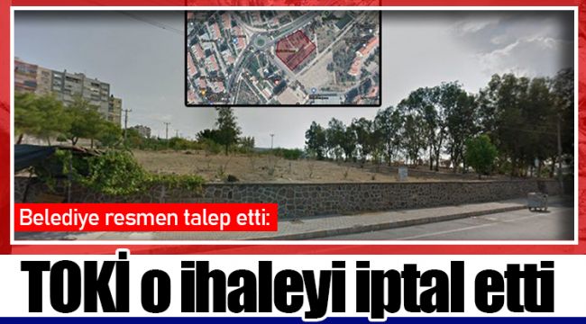 Belediye resmen talep etti: TOKİ o ihaleyi iptal etti