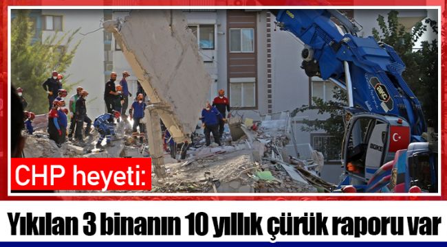 CHP heyeti: Yıkılan 3 binanın 10 yıllık çürük raporu var
