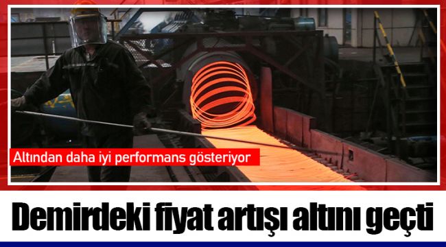 Demirdeki fiyat artışı altını geçti