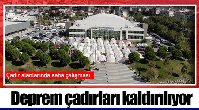 Deprem çadırları kaldırılıyor