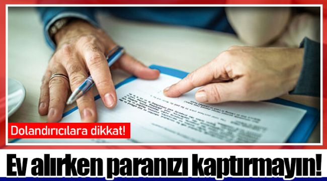 Ev alırken paranızı kaptırmayın!