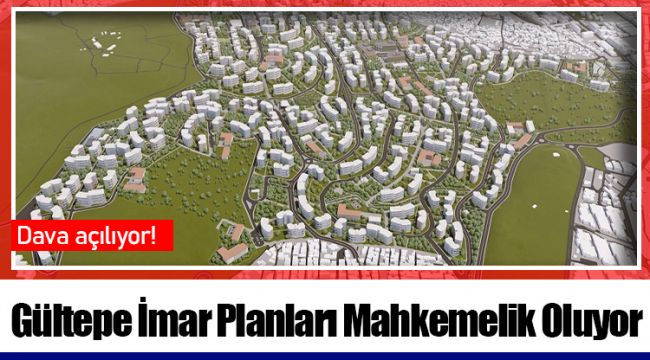 Gültepe İmar Planları Mahkemelik Oluyor