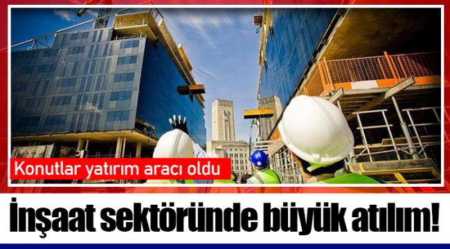 İnşaat sektöründe büyük atılım!