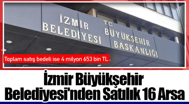 İzmir Büyükşehir Belediyesi'nden Satılık 16 Arsa