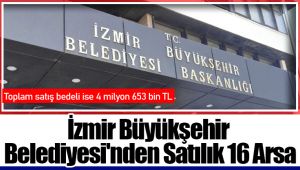 İzmir Büyükşehir Belediyesi'nden Satılık 16 Arsa