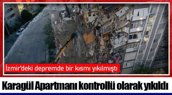 İzmir'deki depremde bir kısmı yıkılan Karagül Apartmanı kontrollü olarak yıkıldı