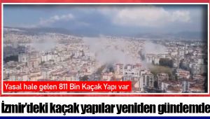 İzmir’deki kaçak yapılar yeniden gündemde