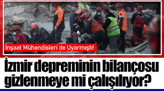 İzmir depreminin bilançosu gizlenmeye mi çalışılıyor?