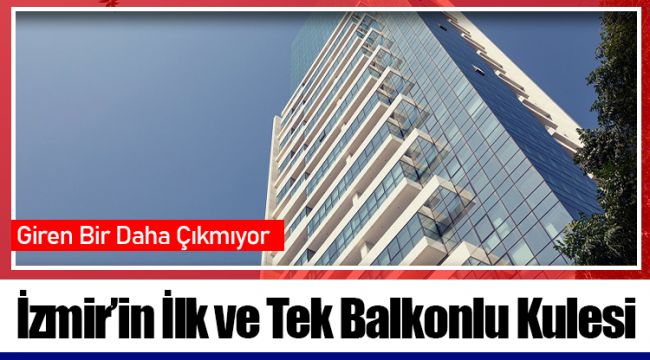 İzmir’in İlk ve Tek Balkonlu Kulesi