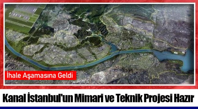 Kanal İstanbul'un Mimari ve Teknik Projesi Hazır