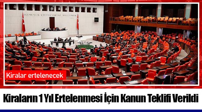 Kiraların 1 Yıl Ertelenmesi İçin Kanun Teklifi Verildi