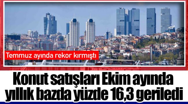 Konut satışları Ekim ayında yıllık bazda yüzde 16,3 geriledi