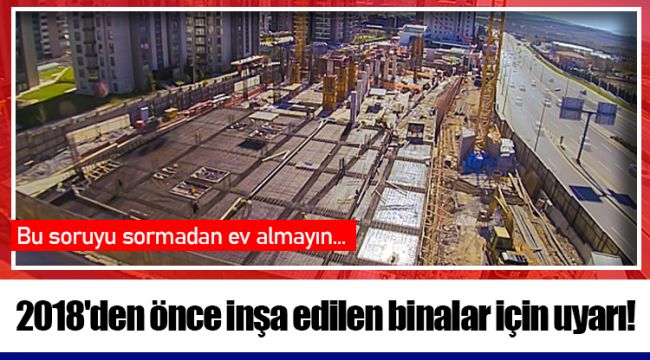 2018&#039;den önce inşa edilen binalar için uyarı!