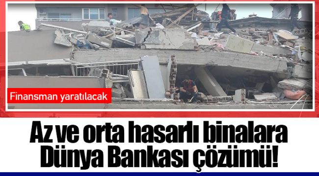 Az ve orta hasarlı binalara Dünya Bankası çözümü!