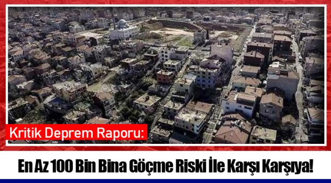 En Az 100 Bin Bina Göçme Riski İle Karşı Karşıya!