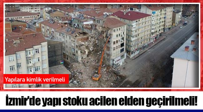 İzmir'de yapı stoku acilen elden geçirilmeli!