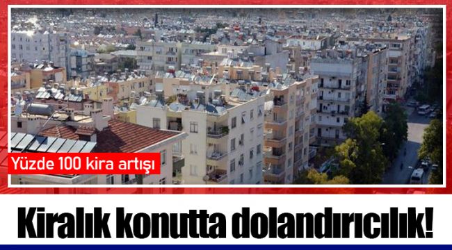 Kiralık konutta dolandırıcılık!