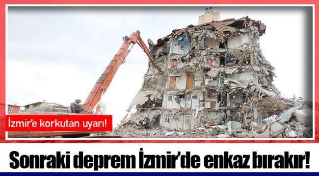 Sonraki deprem İzmir’de enkaz bırakır!