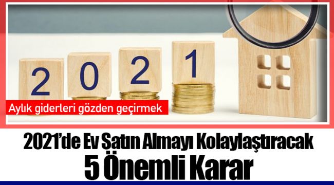 2021’de Ev Satın Almayı Kolaylaştıracak 5 Önemli Karar