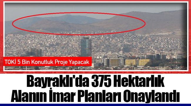 Bayraklı'da 375 Hektarlık Alanın İmar Planları Onaylandı