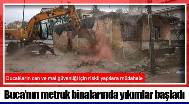 Buca’nın metruk binalarında yıkımlar başladı 