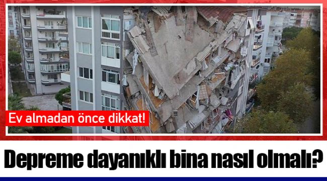 Depreme dayanıklı bina nasıl olmalı?