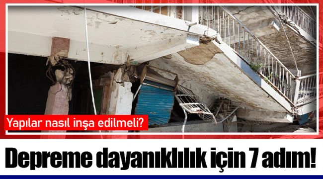Depreme dayanıklılık için 7 adım!