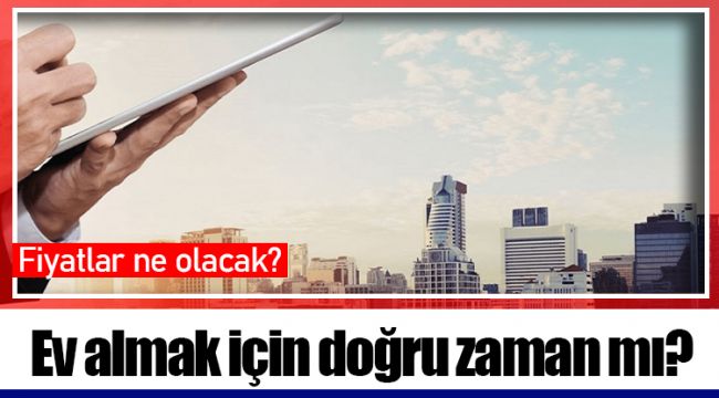 Ev almak için doğru zaman mı?