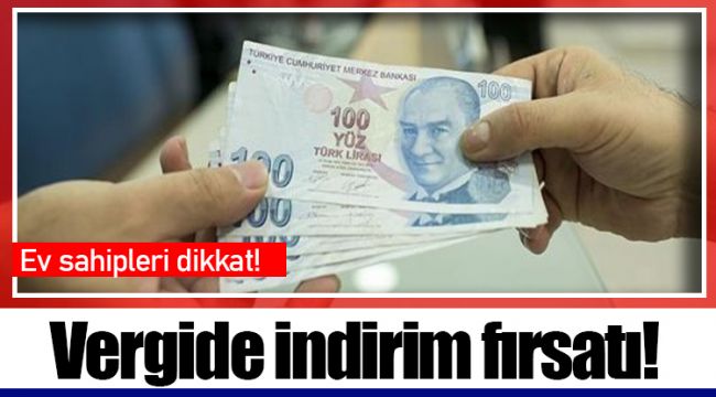 Ev sahipleri dikkat! Vergide indirim fırsatı!