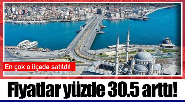 Fiyatlar yüzde 30.5 arttı!