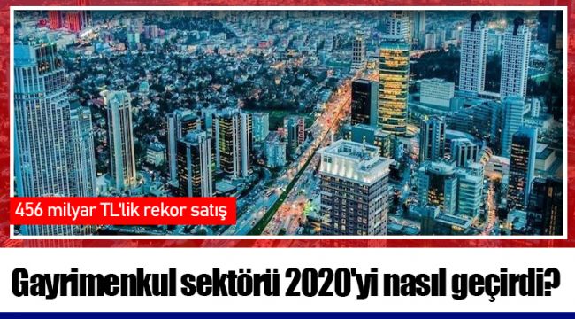 Gayrimenkul sektörü 2020'yi nasıl geçirdi?