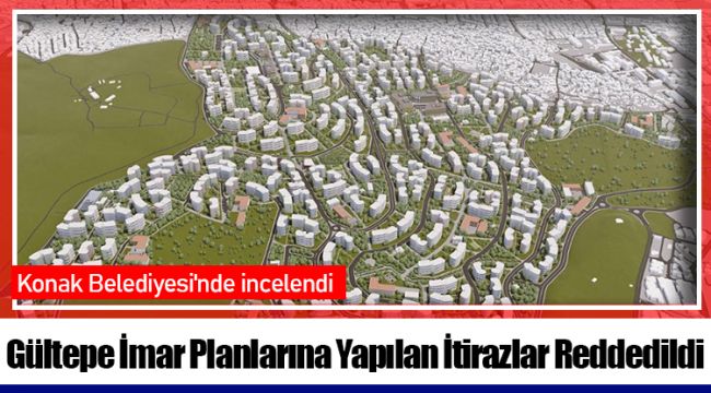 Gültepe İmar Planlarına Yapılan İtirazlar Reddedildi
