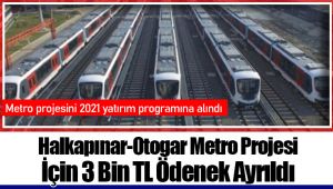 Halkapınar-Otogar Metro Projesi İçin 3 Bin TL Ödenek Ayrıldı