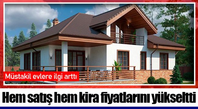 Hem satış hem kira fiyatlarını yükseltti