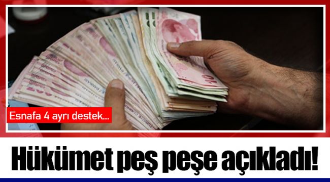 Hükümet peş peşe açıkladı! Esnafa 4 ayrı destek...