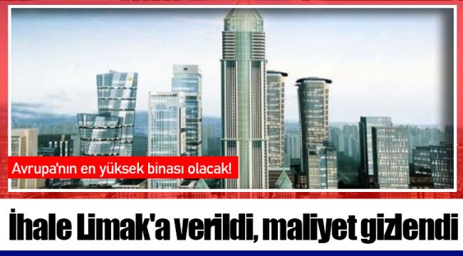 İhale Limak'a verildi, maliyet gizlendi