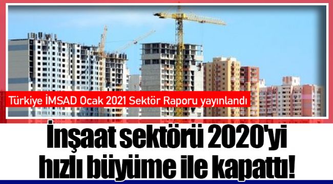 İnşaat sektörü 2020'yi hızlı büyüme ile kapattı!