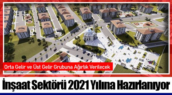 İnşaat Sektörü 2021 Yılına Hazırlanıyor