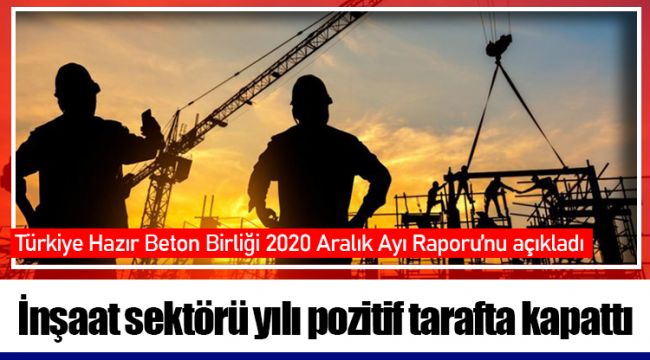 İnşaat sektörü yılı pozitif tarafta kapattı