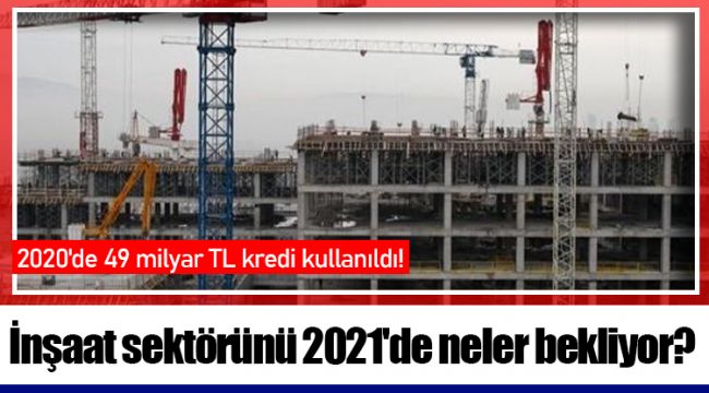 İnşaat sektörünü 2021'de neler bekliyor?
