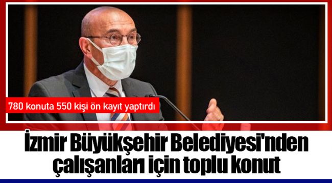 İzmir Büyükşehir Belediyesi'nden çalışanları için toplu konut