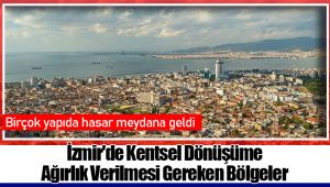 İzmir'de Kentsel Dönüşüme Ağırlık Verilmesi Gereken Bölgeler