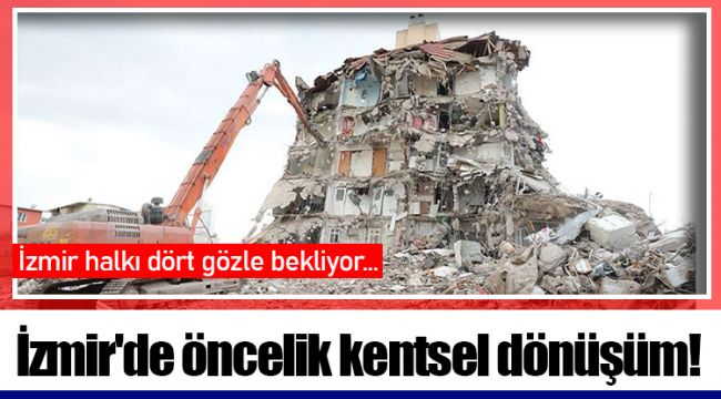 İzmir'de öncelik kentsel dönüşüm!