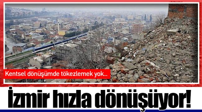 İzmir hızla dönüşüyor!